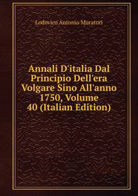 Annali D'italia Dal Principio Dell'era Volgare Sino All'anno 1750, Volume 40 (Italian Edition)