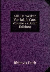 Alle De Werken Van Jakob Cats, Volume 2 (Dutch Edition)