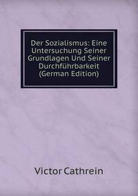 Der Sozialismus: Eine Untersuchung Seiner Grundlagen Und Seiner Durchfuhrbarkeit (German Edition)