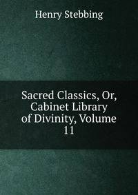 Sacred Classics, Or, Cabinet Library of Divinity, Volume 11