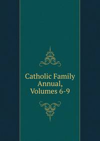 Catholic Family Annual, Volumes 6-9