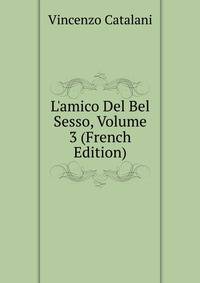 L'amico Del Bel Sesso, Volume 3 (French Edition)