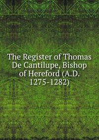 The Register of Thomas De Cantilupe, Bishop of Hereford (A.D. 1275-1282)