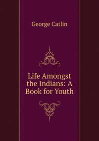 Life Amongst the Indians: A Book for Youth