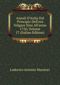 Annali D'italia Dal Principio Dell'era Volgare Sino All'anno 1750, Volume 17 (Italian Edition)