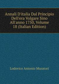 Annali D'italia Dal Principio Dell'era Volgare Sino All'anno 1750, Volume 18 (Italian Edition)