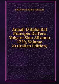Annali D'italia Dal Principio Dell'era Volgare Sino All'anno 1750, Volume 20 (Italian Edition)