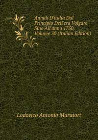Annali D'italia Dal Principio Dell'era Volgare Sino All'anno 1750, Volume 30 (Italian Edition)