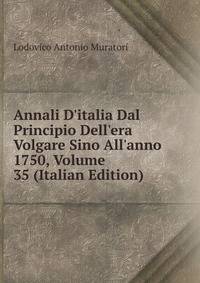 Annali D'italia Dal Principio Dell'era Volgare Sino All'anno 1750, Volume 35 (Italian Edition)