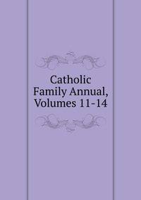 Catholic Family Annual, Volumes 11-14