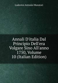 Annali D'italia Dal Principio Dell'era Volgare Sino All'anno 1750, Volume 10 (Italian Edition)