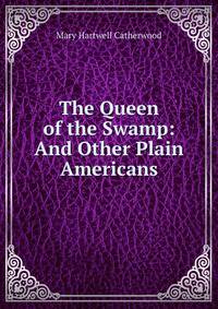 The Queen of the Swamp: And Other Plain Americans