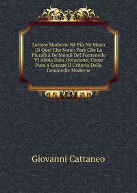 Lettere Moderne N? Pi? N? Meno Di Quel Che Sono: Pare Che La Pluralit? De'Mondi Del Fontenelle VI Abbia Data Occasione; Come Pure a Cercare Il Criterio Delle Commedie Moderne