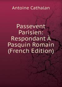 Passevent Parisien: Respondant A Pasquin Romain (French Edition)