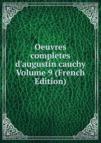 Oeuvres completes d'augustin cauchy Volume 9 (French Edition)