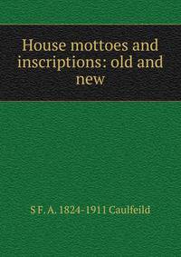 House mottoes and inscriptions: old and new
