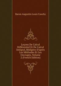 Le?ons De Calcul Diff?rentiel Et De Calcul Int?gral, R?dig?es D'apr?s Les M?thodes Et Les Ouvrages, Volume 2 (French Edition)