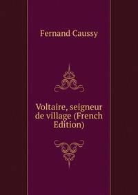 Voltaire, seigneur de village (French Edition)