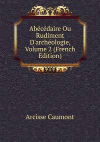 Ab?c?daire Ou Rudiment D'arch?ologie, Volume 2 (French Edition)