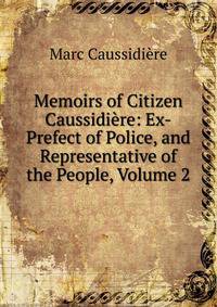 Memoirs of Citizen Caussidiere: Ex-Prefect of Police, and Representative of the People, Volume 2