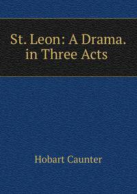 St. Leon: A Drama. in Three Acts .