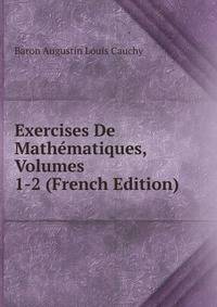 Exercises De Mathematiques, Volumes 1-2 (French Edition)