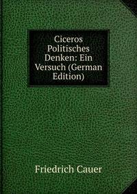 Ciceros Politisches Denken: Ein Versuch (German Edition)
