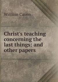 Christ's teaching concerning the last things: and other papers