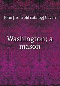 Washington; a mason