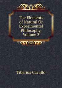 The Elements of Natural Or Experimental Philosophy, Volume 3