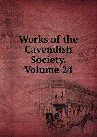 Works of the Cavendish Society, Volume 24