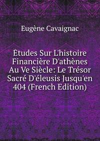 ?tudes Sur L'histoire Financi?re D'ath?nes Au Ve Si?cle: Le Tr?sor Sacr? D'?leusis Jusqu'en 404 (French Edition)