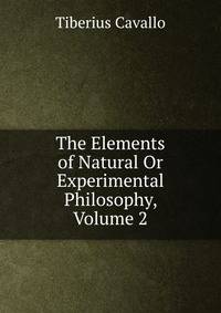 The Elements of Natural Or Experimental Philosophy, Volume 2