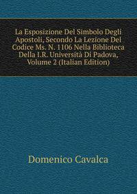 La Esposizione Del Simbolo Degli Apostoli, Secondo La Lezione Del Codice Ms. N. 1106 Nella Biblioteca Della I.R. Universita Di Padova, Volume 2 (Italian Edition)