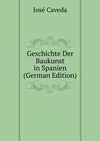 Geschichte Der Baukunst in Spanien (German Edition)