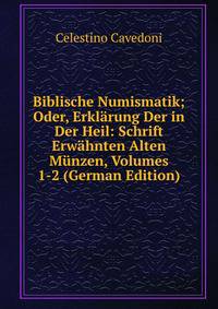 Biblische Numismatik; Oder, Erklarung Der in Der Heil: Schrift Erwahnten Alten Munzen, Volumes 1-2 (German Edition)