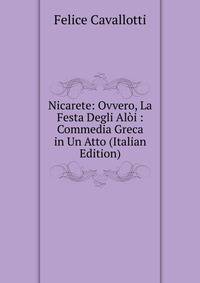 Nicarete: Ovvero, La Festa Degli Aloi : Commedia Greca in Un Atto (Italian Edition)