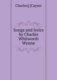 Songs and lyrics by Charles Whitworth Wynne