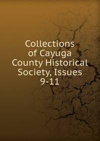 Collections of Cayuga County Historical Society, Issues 9-11