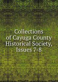 Collections of Cayuga County Historical Society, Issues 7-8