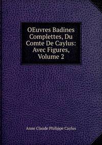 OEuvres Badines Complettes, Du Comte De Caylus: Avec Figures, Volume 2