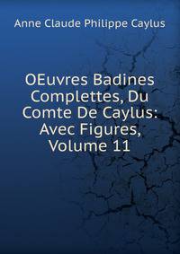 OEuvres Badines Complettes, Du Comte De Caylus: Avec Figures, Volume 11
