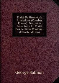 Traite De Geometrie Analytique (Courbes Planes): Destine A Faire Suite Au Traite Des Sections Coniques (French Edition)