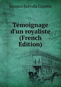 T?moignage d'un royaliste (French Edition)