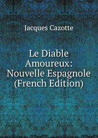 Le Diable Amoureux: Nouvelle Espagnole (French Edition)