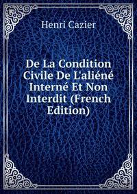 De La Condition Civile De L'ali?n? Intern? Et Non Interdit (French Edition)