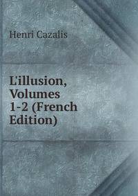 L'illusion, Volumes 1-2 (French Edition)