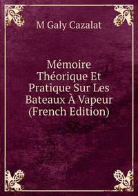 Memoire Theorique Et Pratique Sur Les Bateaux A Vapeur (French Edition)