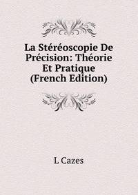 La Stereoscopie De Precision: Theorie Et Pratique (French Edition)