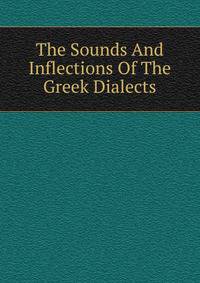 The Sounds And Inflections Of The Greek Dialects